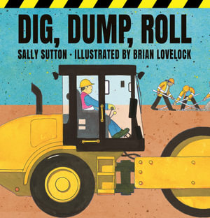 Dig, Dump, Roll : ROADWORKS - Sally Sutton