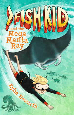 Fish Kid and the Mega Manta Ray : Fish Kid Book 2  - Kylie Howarth