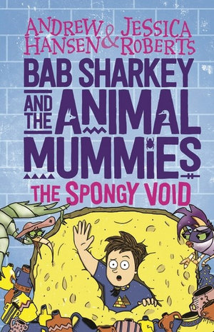 Bab Sharkey and the Animal Mummies : The Spongy Void : Bab Sharkey and the Animal Mummies Book 3 - Andrew Hansen