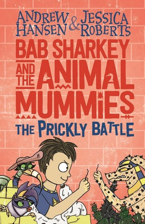 Bab Sharkey and the Animal Mummies : Prickly Battle : Book 4 - Andrew Hansen