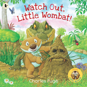 Watch Out, Little Wombat! : Little Wombat - Charles Fuge