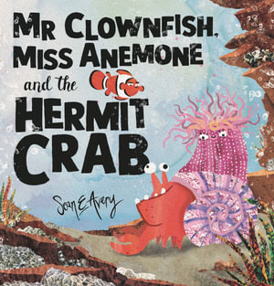 Mr Clownfish, Miss Anemone and the Hermit Crab - Sean E Avery