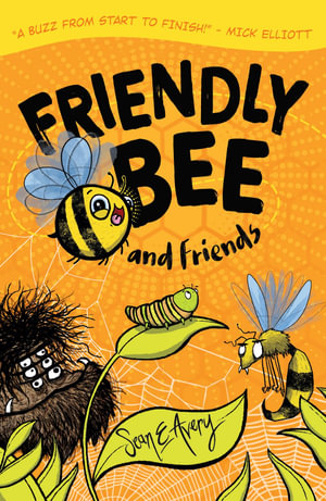 Friendly Bee and Friends : Friendly Bee and Friends - Sean E Avery