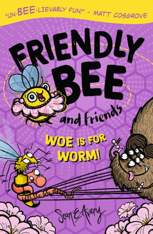 Friendly Bee and Friends : Woe is for Worm! - Sean E Avery