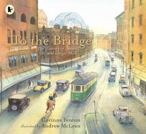 To The Bridge : The Journey of Lennie and Ginger Mick - Corinne Fenton