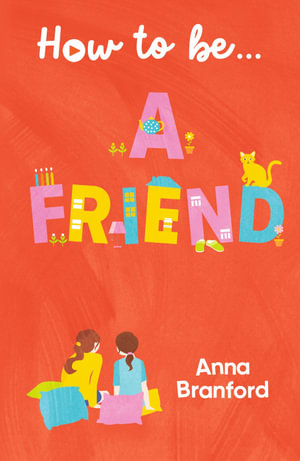 How to be... a Friend - Anna Branford