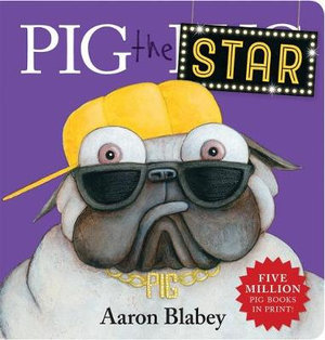 Pig the Star : Pig the Pug - Aaron Blabey