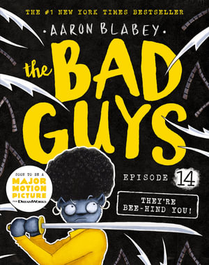 The Bad Guys: Episode 14 : They're Bee-Hind You! - Aaron Blabey