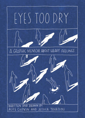 Eyes Too Dry : A Graphic Memoir About Heavy Feelings - Alice Chipkin