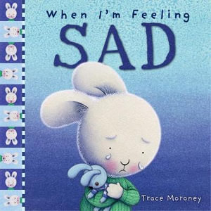 When I'm Feeling Sad : Feelings - Trace Moroney