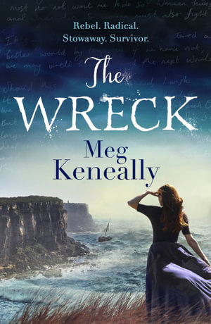 The Wreck : Rebel. Radical. Stowaway. Survivor. - Meg Keneally