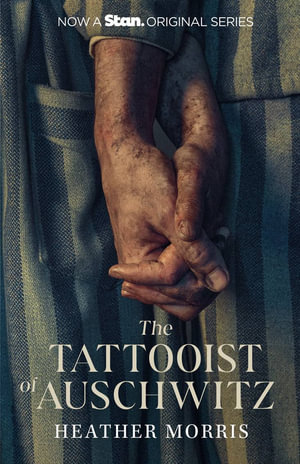 The Tattooist of Auschwitz (Tie-in) : the internationally bestselling novel, now a major Stan Original series - Heather Morris