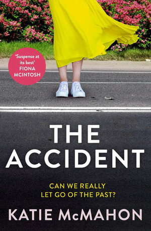 The Accident : The gripping suspense novel for fans of Liane Moriarty - Katie McMahon