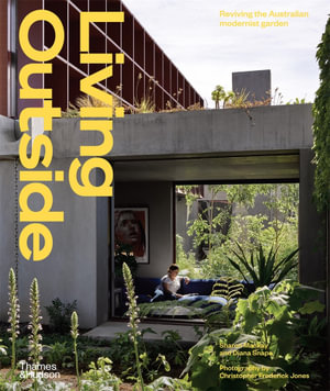 Living Outside : Reviving the Australian Modernist Garden - Sharon Mackay