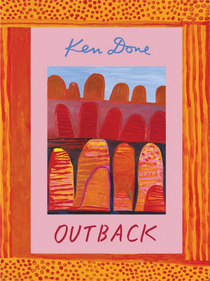 Outback : Ken Done's Painting Australia - Ken Done