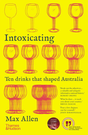 Intoxicating : Ten Drinks that Shaped Australia - Max Allen