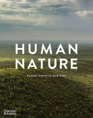 Human Nature : Planet Earth in Our Time - Geoff Blackwell