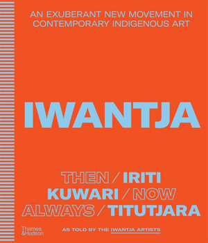 Iwantja : An Exuberant New Movement in Contemporary Indigenous Art - Iwantja Arts