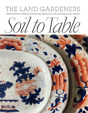 Soil to Table : Recipes for Healthy Soil and Food - Bridget Elworthy