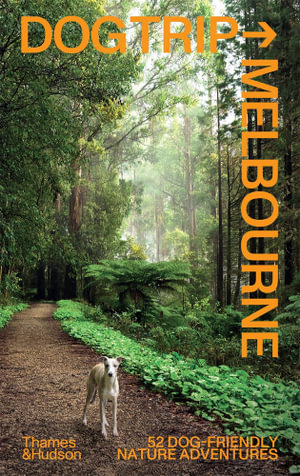 Dog Trip Melbourne : 52 dog-friendly nature adventures - Evi O