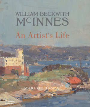 William Beckwith McInnes : An Artist's Life - Margot Tasca