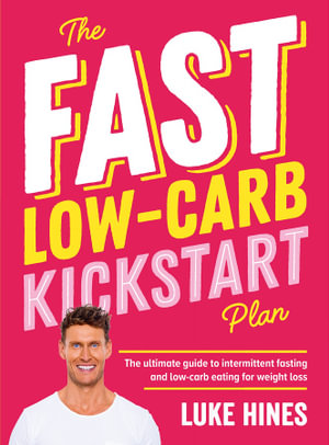 The Fast Low-Carb Kickstart Plan : The Ultimate Guide To Intermittent Fasting And Low-Carb Eating For Weight Loss - Luke Hines