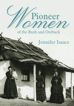 Pioneer Women of the Bush and Outback - Jennifer Isaacs