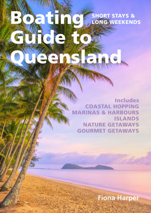 Boating Guide to Queensland : Short stays and long weekends - Fiona Harper