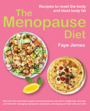 The Menopause Diet : Recipes to reset the body and blast body fat - Faye James