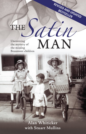 The Satin Man : Uncovering the mystery of the missing Beaumont children - Alan Whiticker