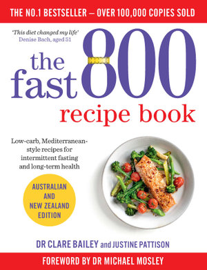 The Fast 800 Recipe Book : Low-carb, Mediterranean-style recipes for intermittent fasting and long-term health - Dr Clare Bailey