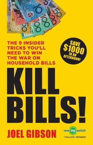 Kill Bills! : The 9 Insider Tricks You'll Need to Win the War on Household Bills - Joel Gibson