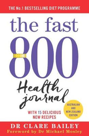 The Fast 800 Health Journal : Australian and New Zealand edition - Dr Clare Bailey