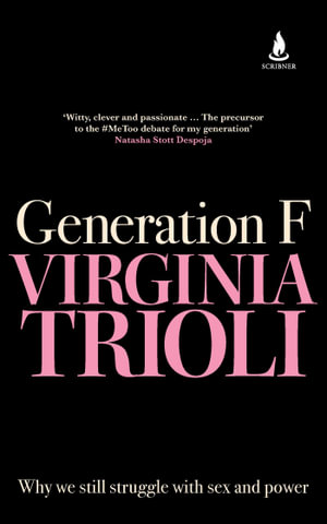 Generation F : Why we still struggle with sex and power - Virginia Trioli