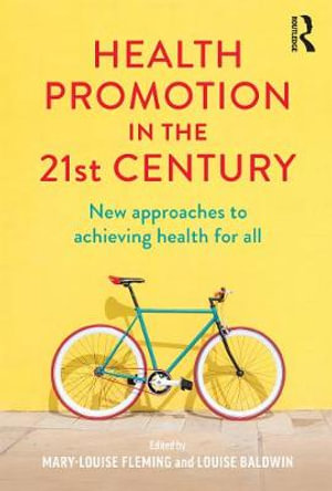 Health Promotion in the 21st Century : New Approaches to Achieving Health for All - Mary-Louise Fleming