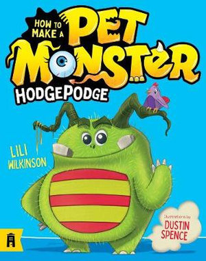 Hodgepodge : How to Make a Pet Monster: Book 1  - Lili Wilkinson