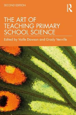 The Art of Teaching Primary School Science : 2nd Edition - Vaille Dawson