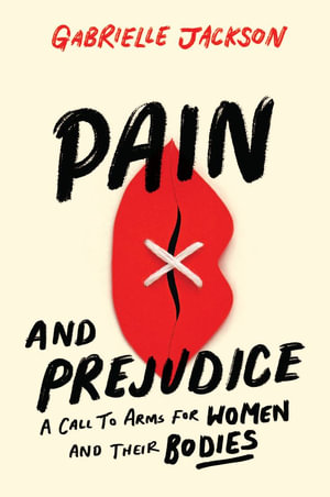 Pain and Prejudice : A call to arms for women and their bodies - Gabrielle Jackson