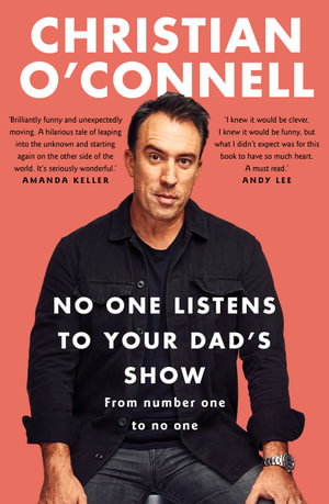 No One Listens to Your Dad's Show : From Number One to No One - Christian O'Connell