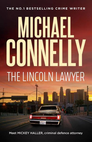 The Lincoln Lawyer : Mickey Haller - Michael Connelly