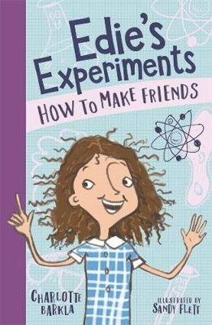 Edie's Experiments : How to Make Friends : The Edie Experiment Book 1 - Charlotte Barkla