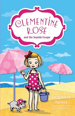 Clementine Rose and the Seaside Escape : Book 5 : Clementine Rose - Jacqueline Harvey