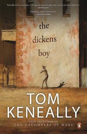 The Dickens Boy : from the Booker Prize-winning author of Schindler's Ark - Tom Keneally