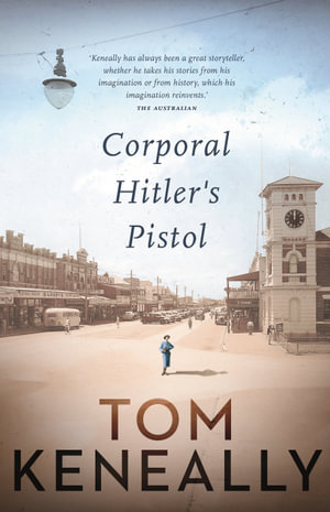 Corporal Hitler's Pistol : Winner of the 2022 ARA Historical Novel Prize - Tom Keneally