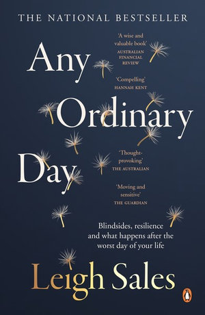 Any Ordinary Day : Blindsides, Resilience and What Happens After the Worst Day of Your Life - Leigh Sales