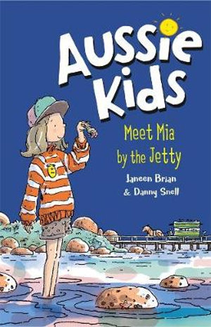 Aussie Kids : Meet Mia by the Jetty - Janeen Brian