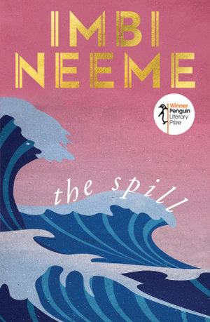 The Spill : Winner of the Penguin Literary Prize - Imbi Neeme