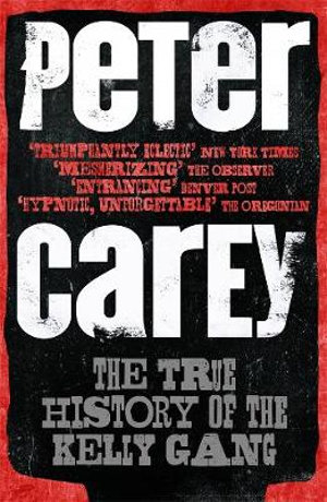 True History of the Kelly Gang - Peter Carey