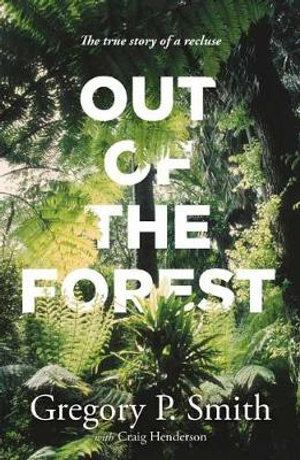 Out of the Forest : The true story of a recluse - Gregory Smith