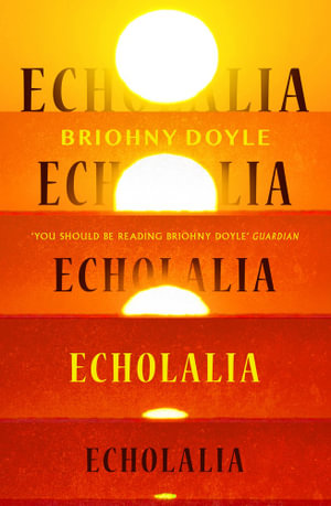 Echolalia : Longlisted for the 2022 Miles Franklin Award - Briohny Doyle